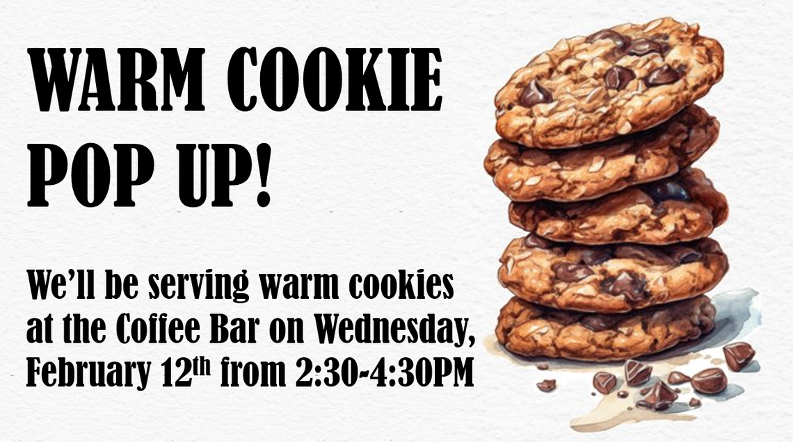 1285 warm Cookie Pop Up Feb 12th 2025.png